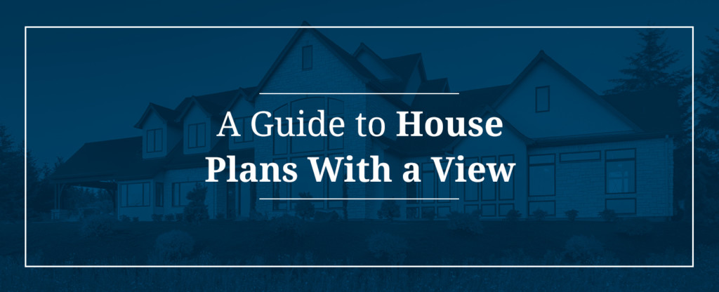 A Guide to House Plans With a View