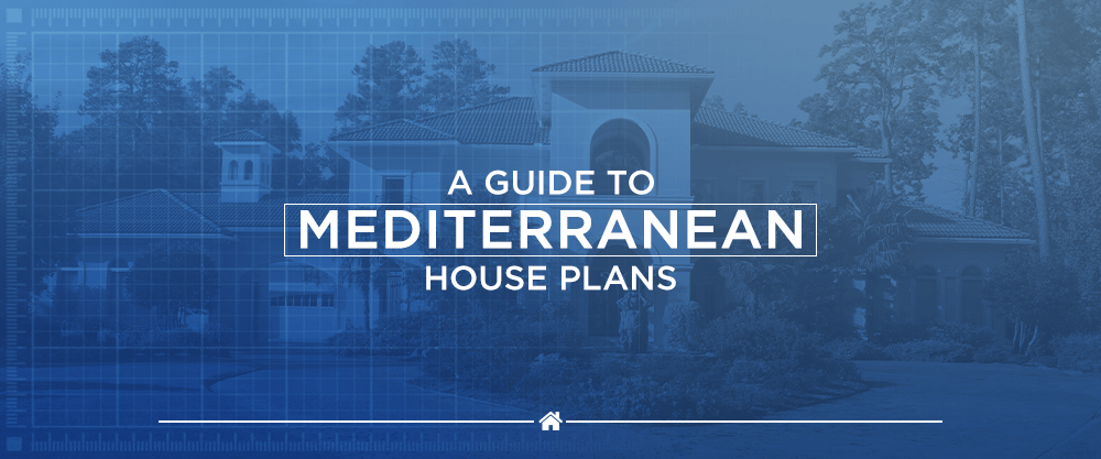 A Guide to Mediterranean House Plans